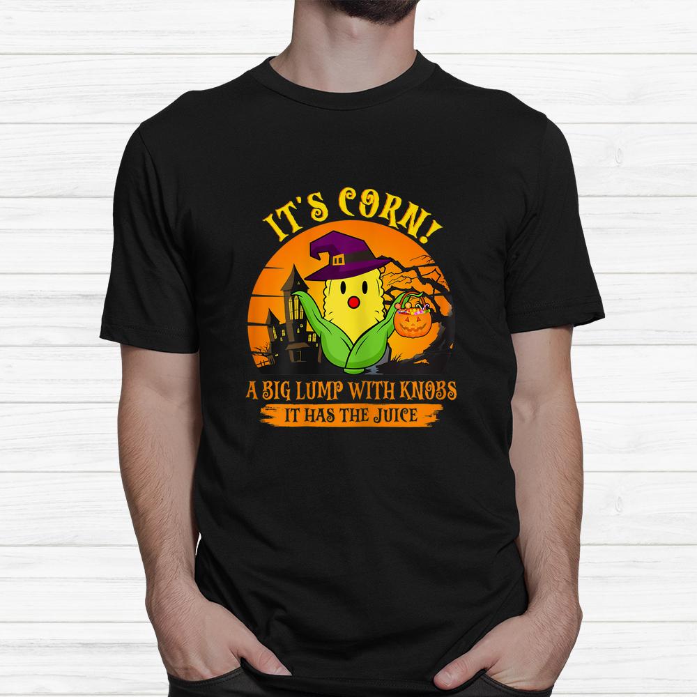 It Has The Juice It’s Corn Halloween Shirt It Has The Juice It’s Corn Halloween Shirt