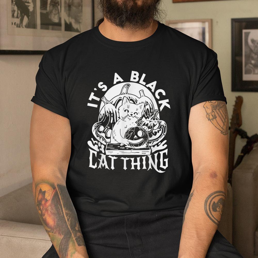 Its A Black Cat Thing Halloween Boo Shirt Its A Black Cat Thing Halloween Boo Shirt