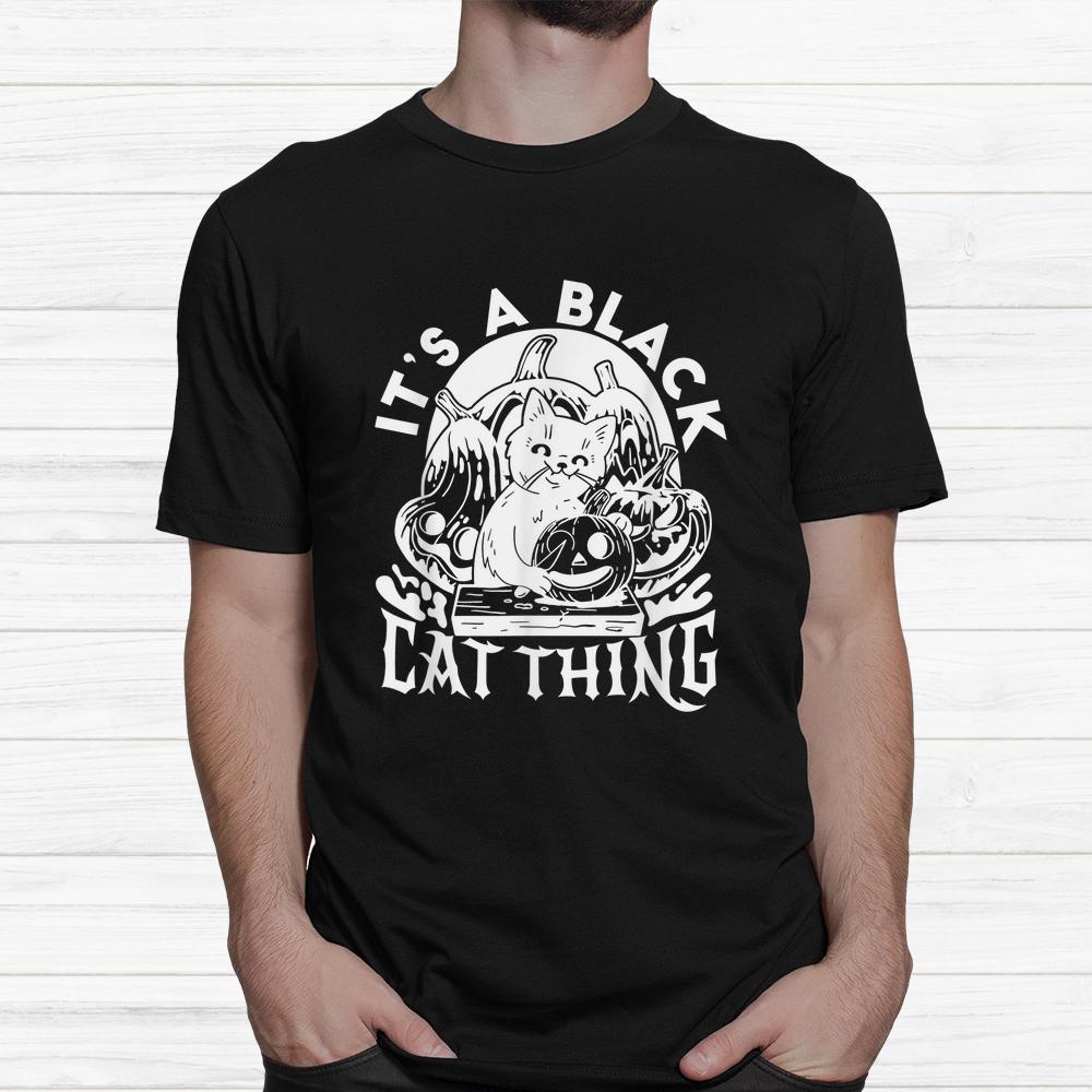Its A Black Cat Thing Halloween Boo Shirt Its A Black Cat Thing Halloween Boo Shirt