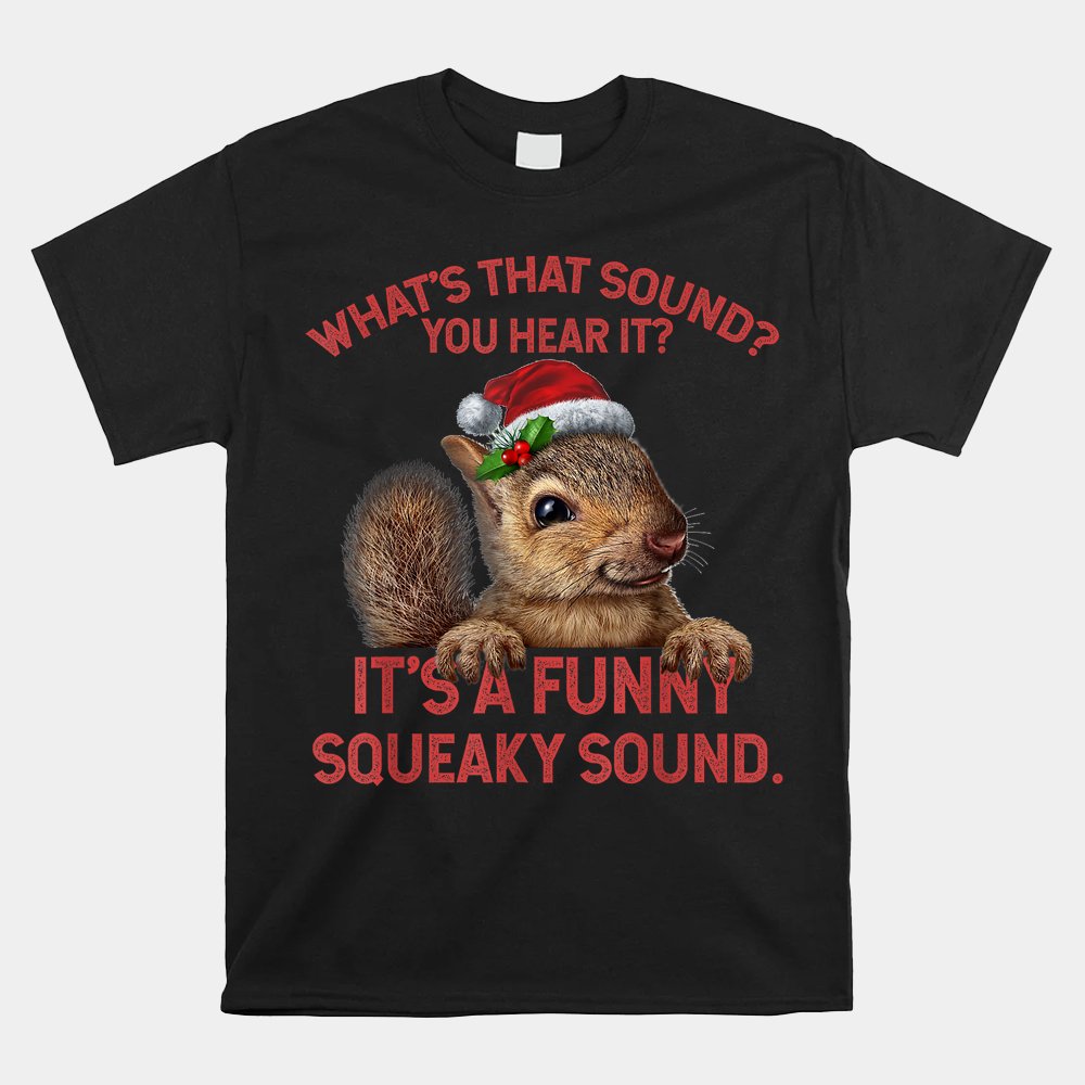 It’s A Funny Squeaky Sound Christmas Squirrel Shirt It’s A Funny Squeaky Sound Christmas Squirrel Shirt