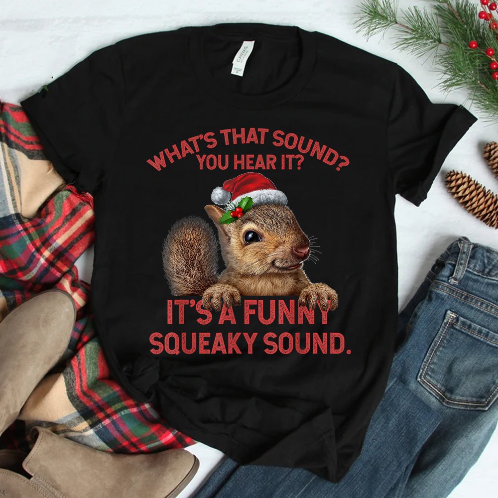 It’s A Funny Squeaky Sound Christmas Squirrel Shirt It’s A Funny Squeaky Sound Christmas Squirrel Shirt