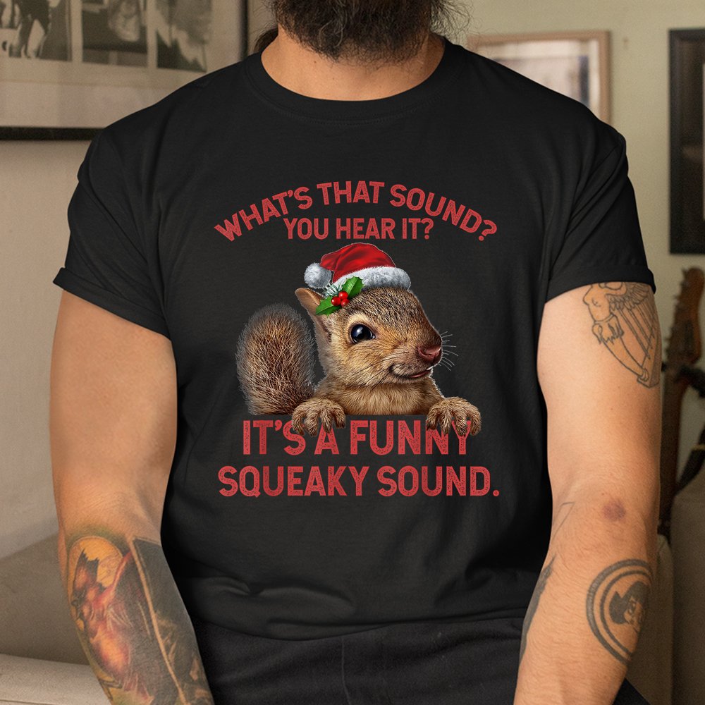 It’s A Funny Squeaky Sound Christmas Squirrel Shirt It’s A Funny Squeaky Sound Christmas Squirrel Shirt