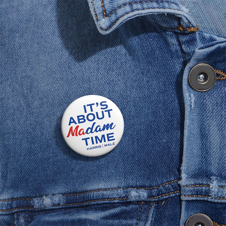 It’s About Madam Time Harris Walz Custom Pin Button It’s About Madam Time Harris Walz Custom Pin Button