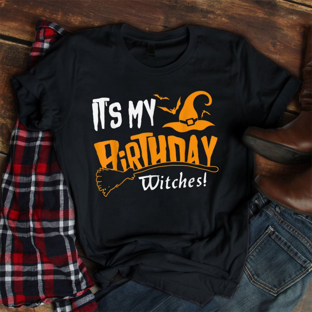 It’s My Birthday Witch Halloween October Birthday Shirt It’s My Birthday Witch Halloween October Birthday Shirt