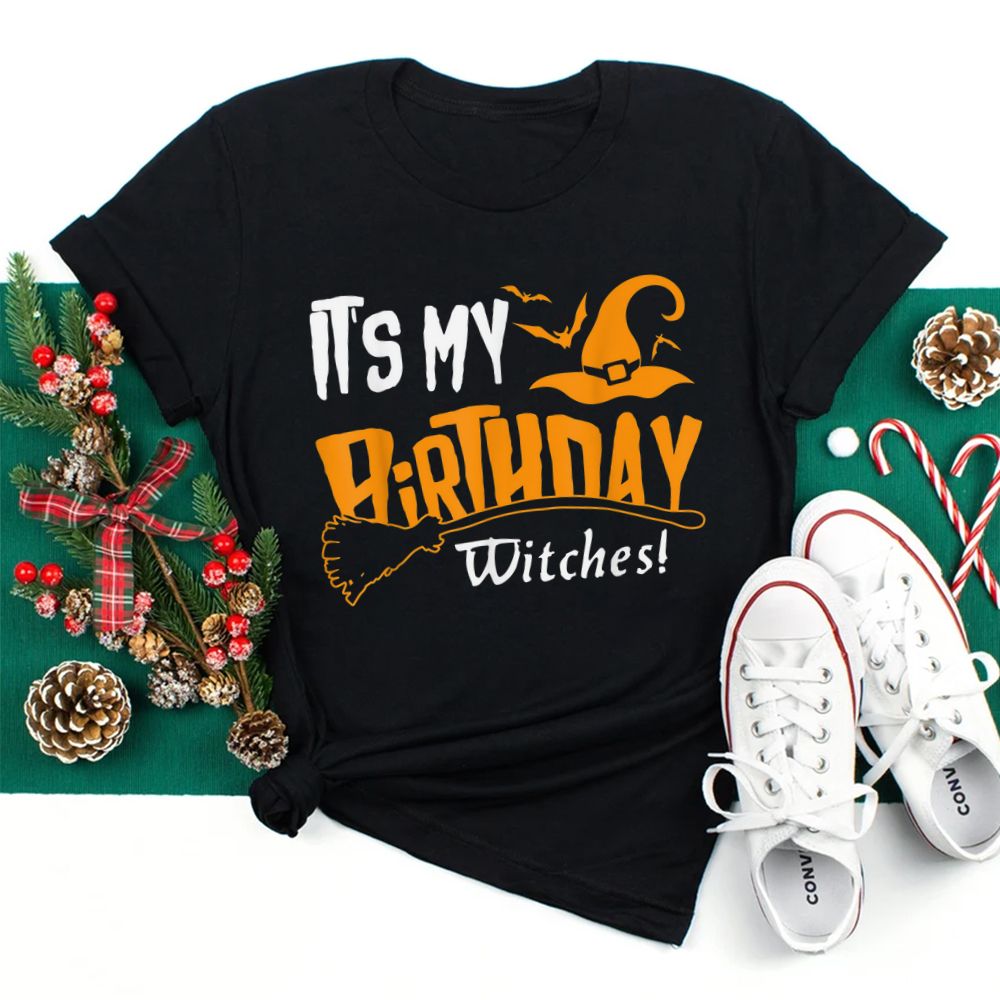 It’s My Birthday Witch Halloween October Birthday Shirt It’s My Birthday Witch Halloween October Birthday Shirt