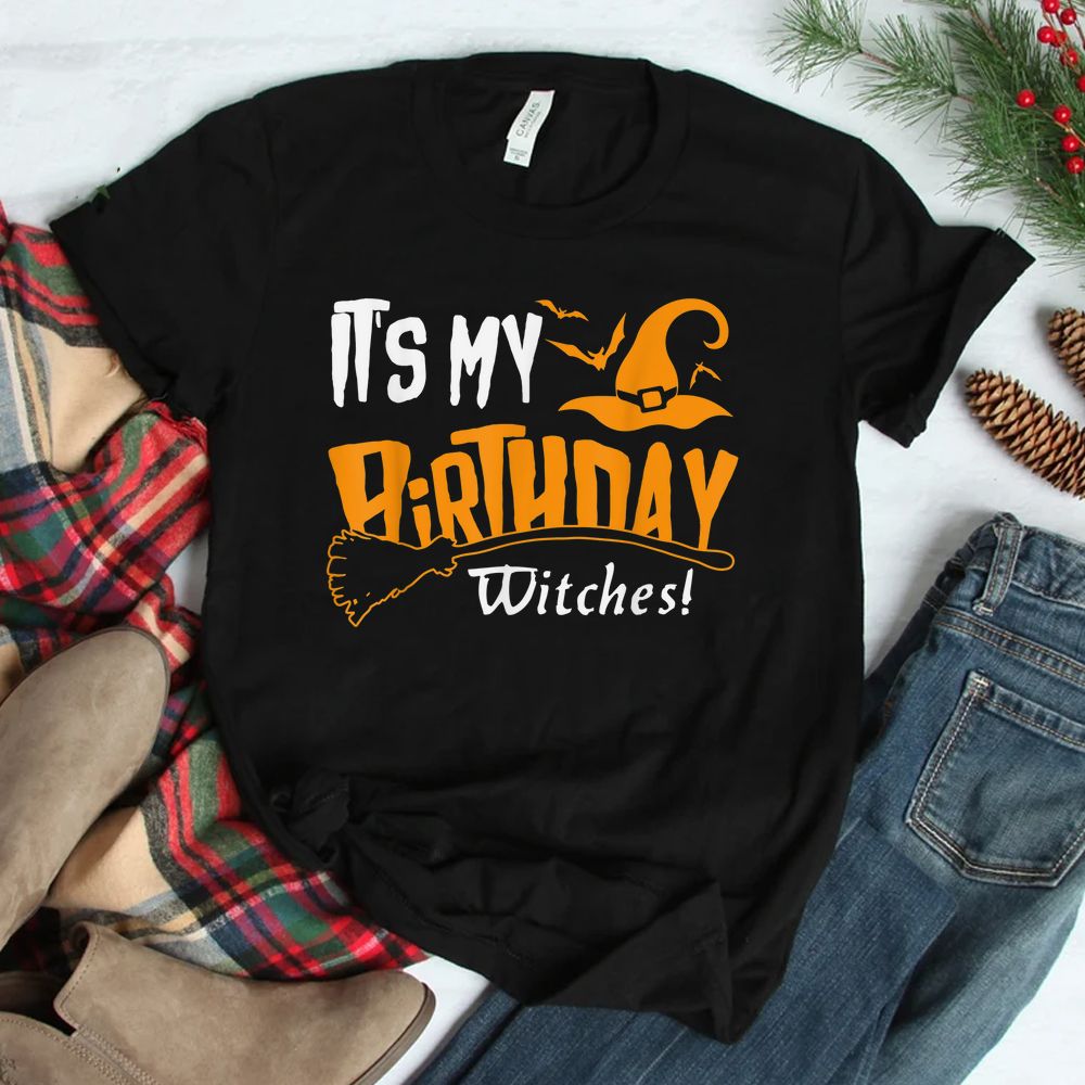It’s My Birthday Witch Halloween October Birthday Shirt It’s My Birthday Witch Halloween October Birthday Shirt