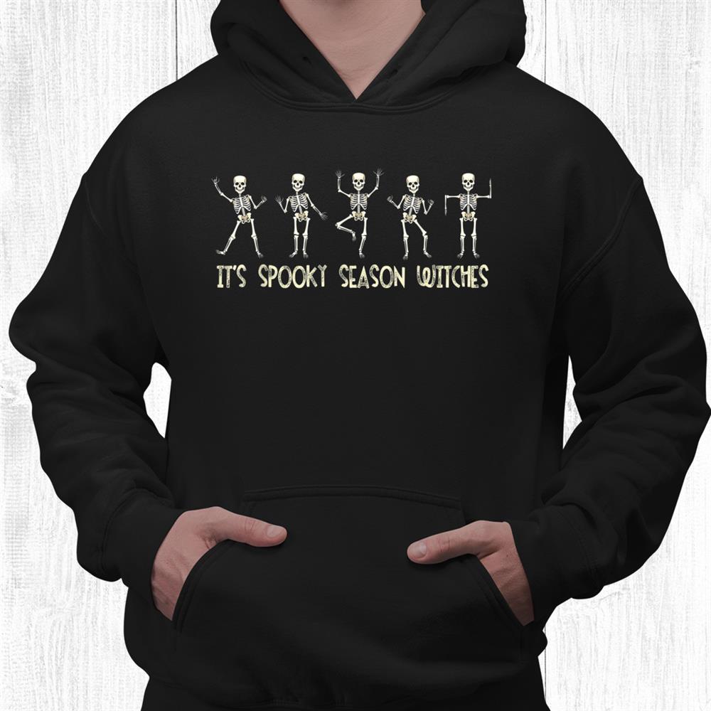 It’s Spooky Season Witches Funny Skeleton Dance Halloween Shirt It’s Spooky Season Witches Funny Skeleton Dance Halloween Shirt