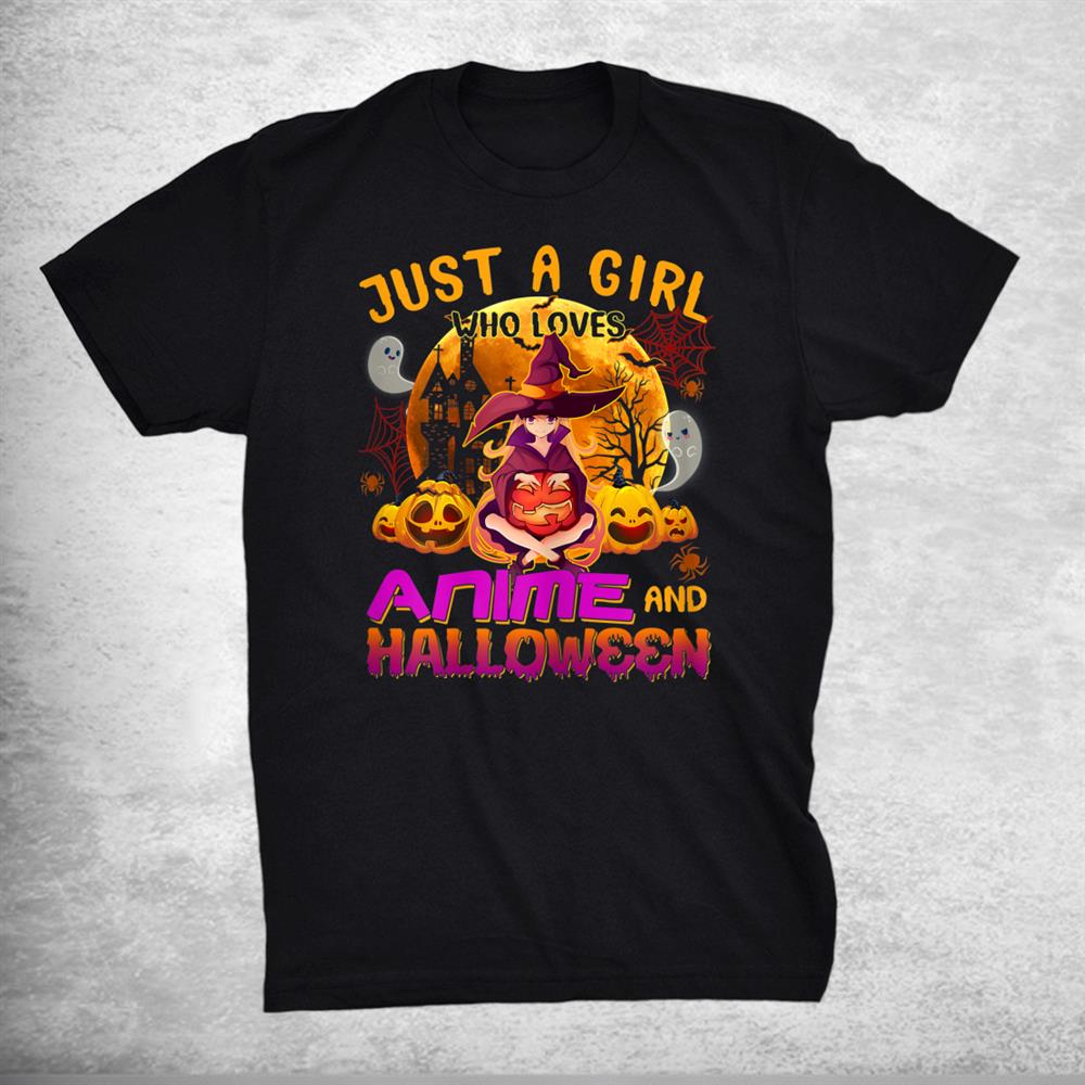 Just A Girl Who Loves Anime And Halloween Witch Pumpkin Shirt Just A Girl Who Loves Anime And Halloween Witch Pumpkin Shirt