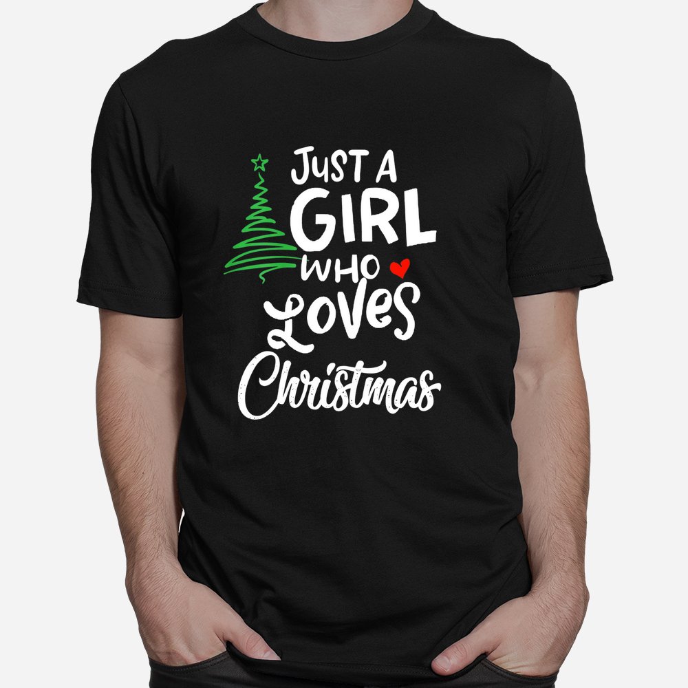 Just A Girl Who Loves Christmas Shirt Just A Girl Who Loves Christmas Shirt