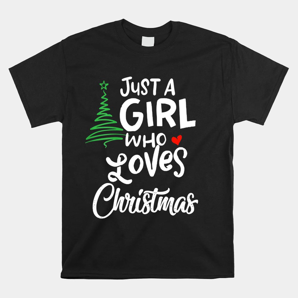 Just A Girl Who Loves Christmas Shirt Just A Girl Who Loves Christmas Shirt