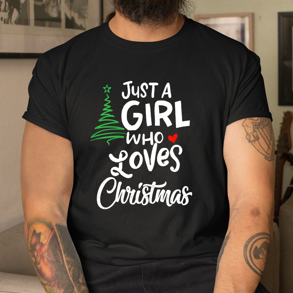 Just A Girl Who Loves Christmas Shirt Just A Girl Who Loves Christmas Shirt