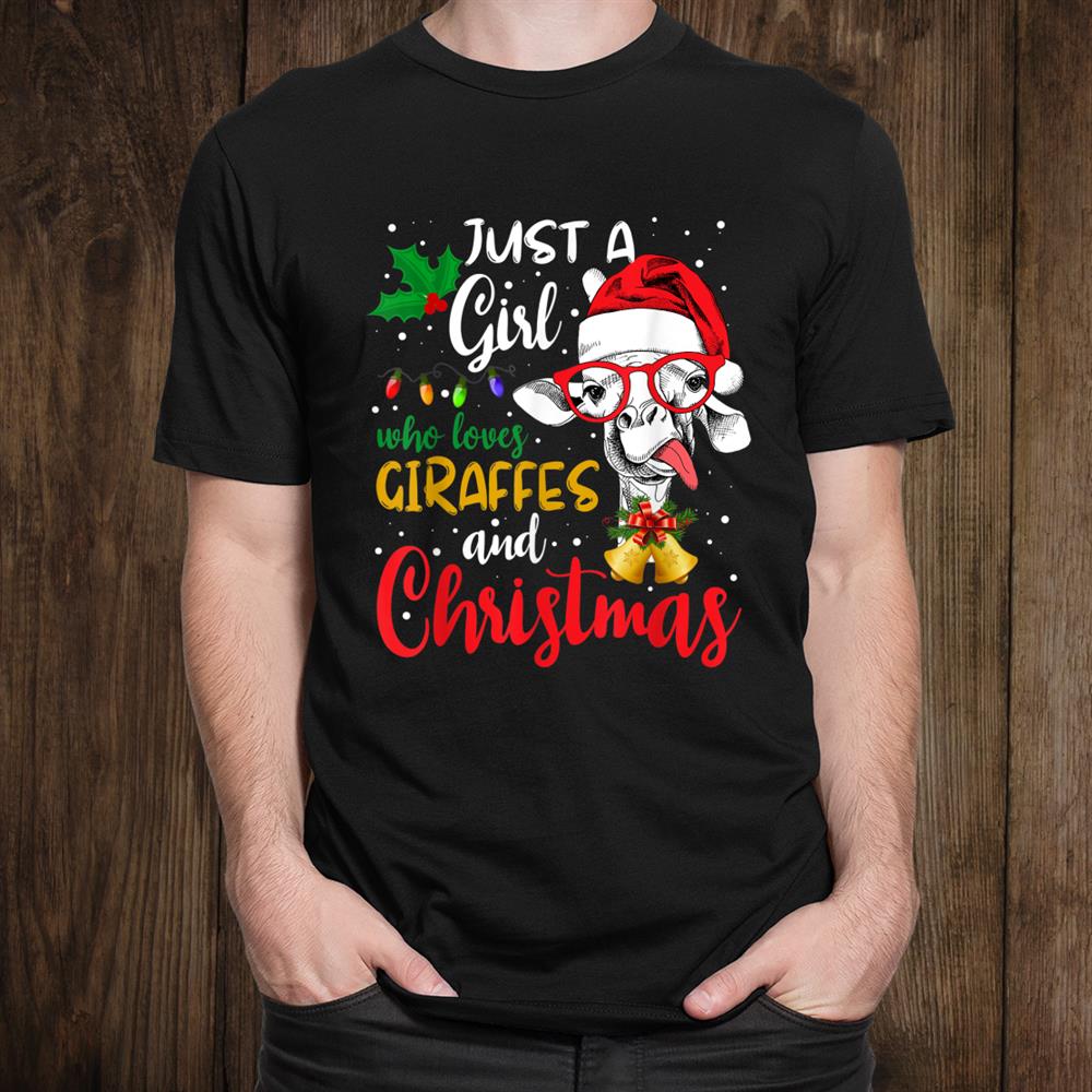 Just A Girl Who Loves Giraffes And Christmas Shirt Just A Girl Who Loves Giraffes And Christmas Shirt