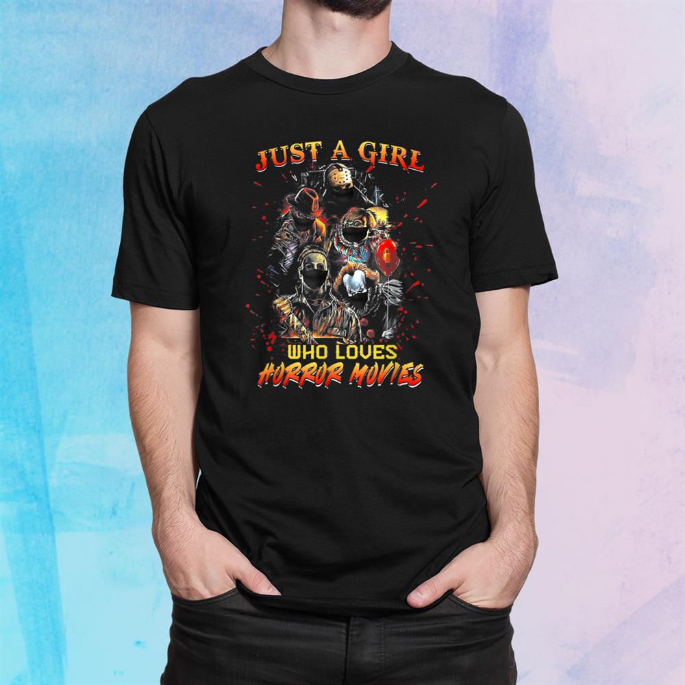 Just A Girl Who Loves Horror Movies Halloween Shirt Just A Girl Who Loves Horror Movies Halloween Shirt