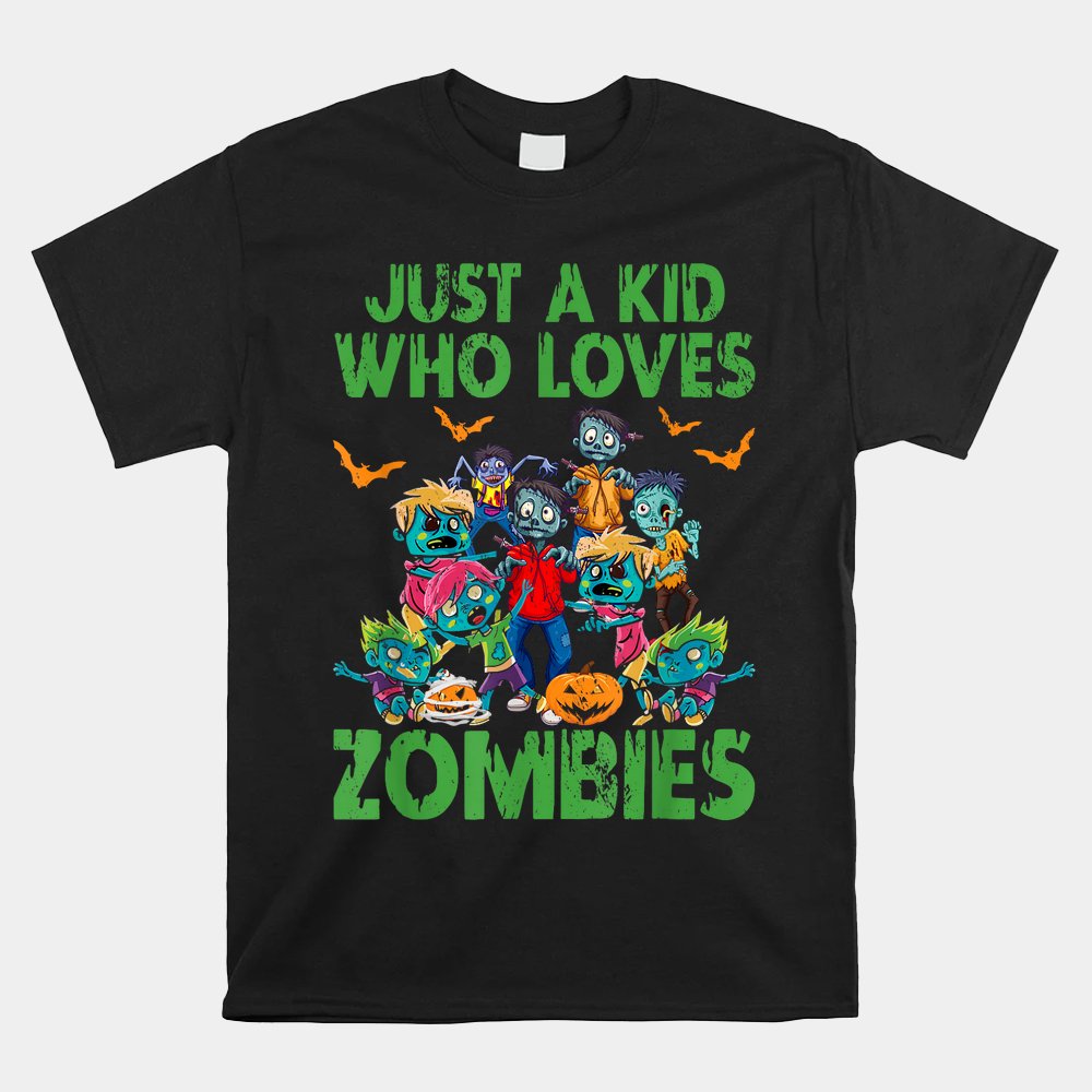 Just A Kid Who Loves Zombies Halloween Zombie Enthusiast Shirt Just A Kid Who Loves Zombies Halloween Zombie Enthusiast Shirt