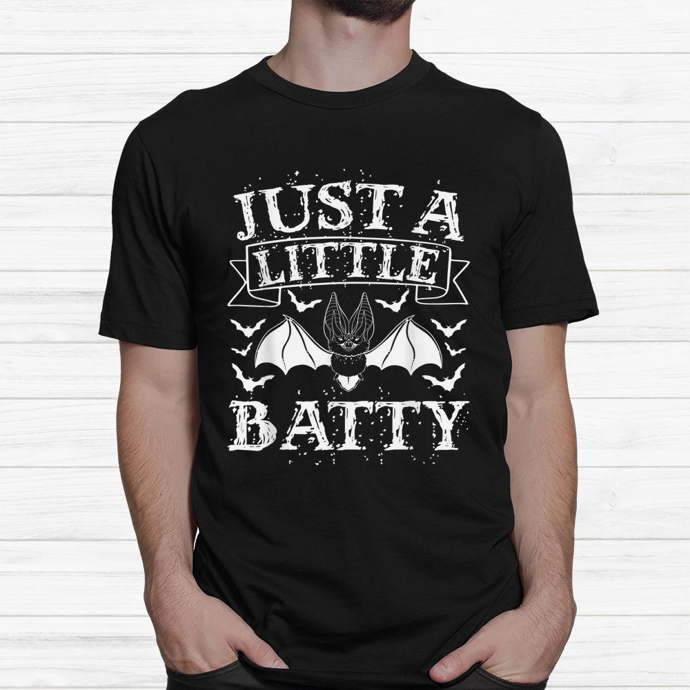 Just A Little Batty Scary Bat Lover Spooky Halloween Shirt Just A Little Batty Scary Bat Lover Spooky Halloween Shirt