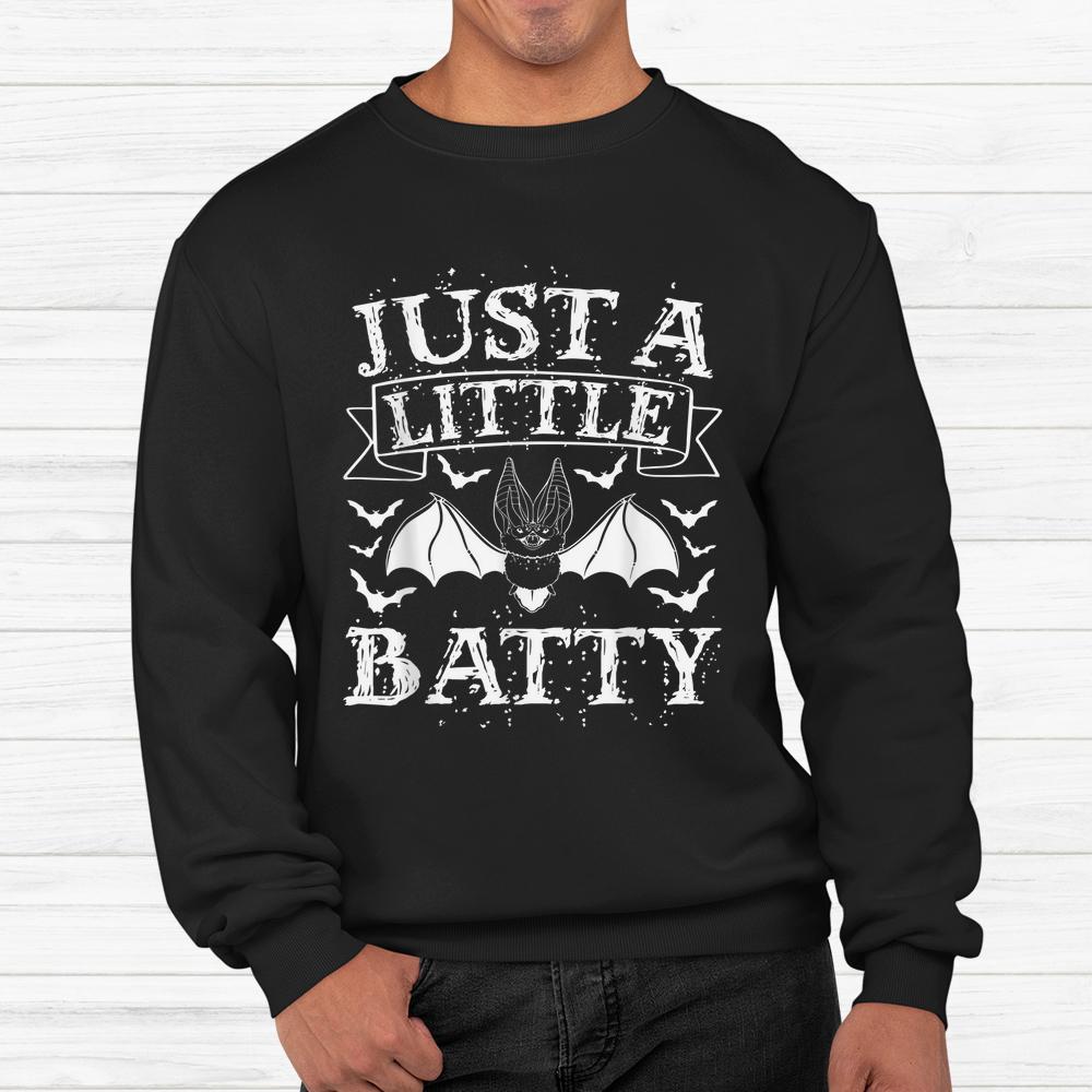 Just A Little Batty Scary Bat Lover Spooky Halloween Shirt Just A Little Batty Scary Bat Lover Spooky Halloween Shirt
