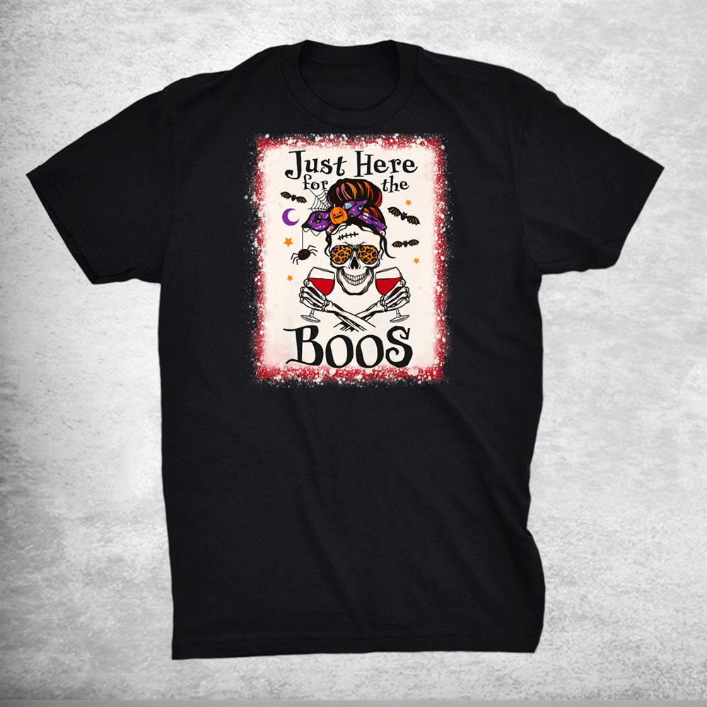 Just Here For The Boos Wine Lover Halloween Skull Mom Bleach Shirt Just Here For The Boos Wine Lover Halloween Skull Mom Bleach Shirt