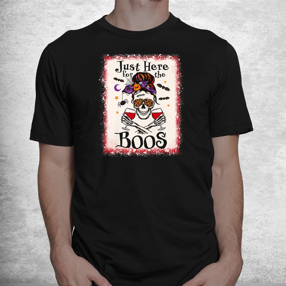 Just Here For The Boos Wine Lover Halloween Skull Mom Bleach Shirt Just Here For The Boos Wine Lover Halloween Skull Mom Bleach Shirt