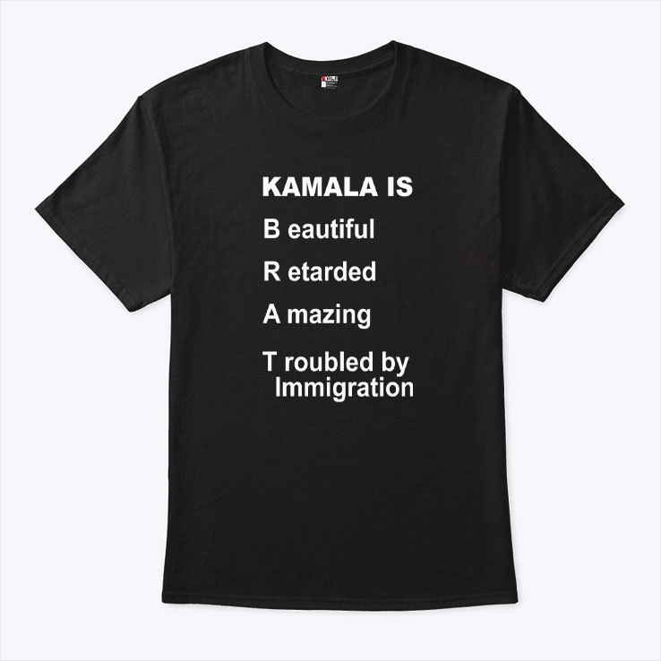 Kamala Is Brat Beautiful Retarded Amazing Troubled By Immigration Shirt Kamala Is Brat Beautiful Retarded Amazing Troubled By Immigration Shirt