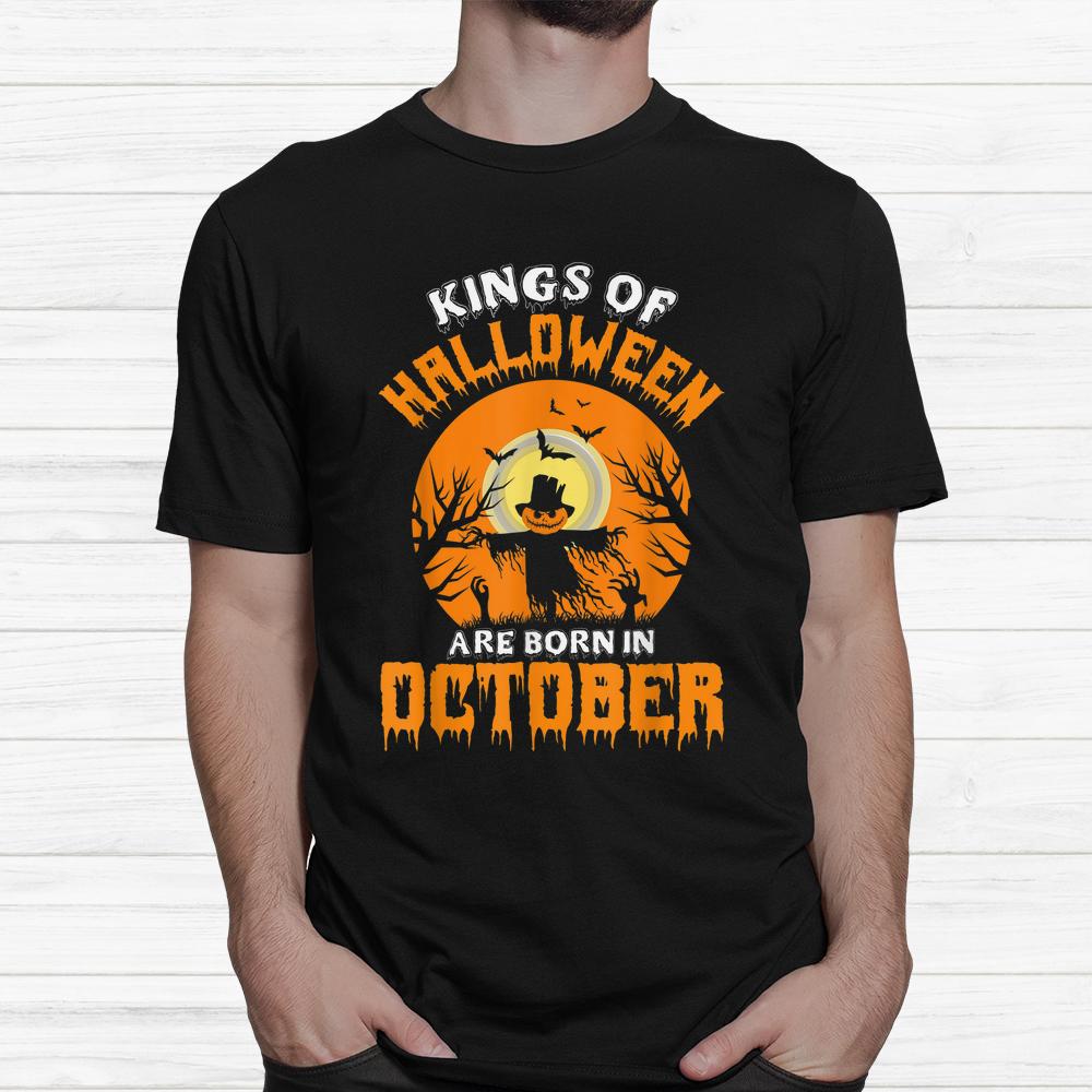 Kings Of Halloween Are Born In October Birthday Shirt Kings Of Halloween Are Born In October Birthday Shirt