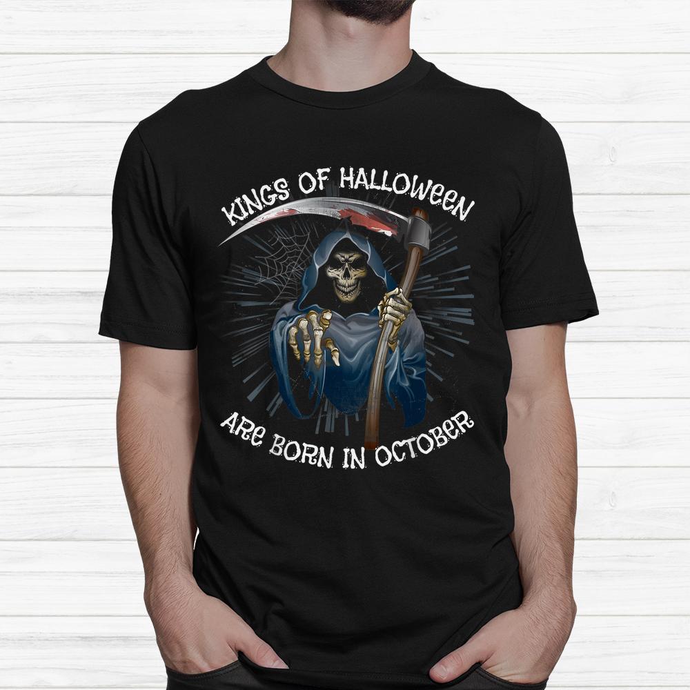 Kings Of Halloween Are Born In October Grim Reaper Birthday Shirt Kings Of Halloween Are Born In October Grim Reaper Birthday Shirt