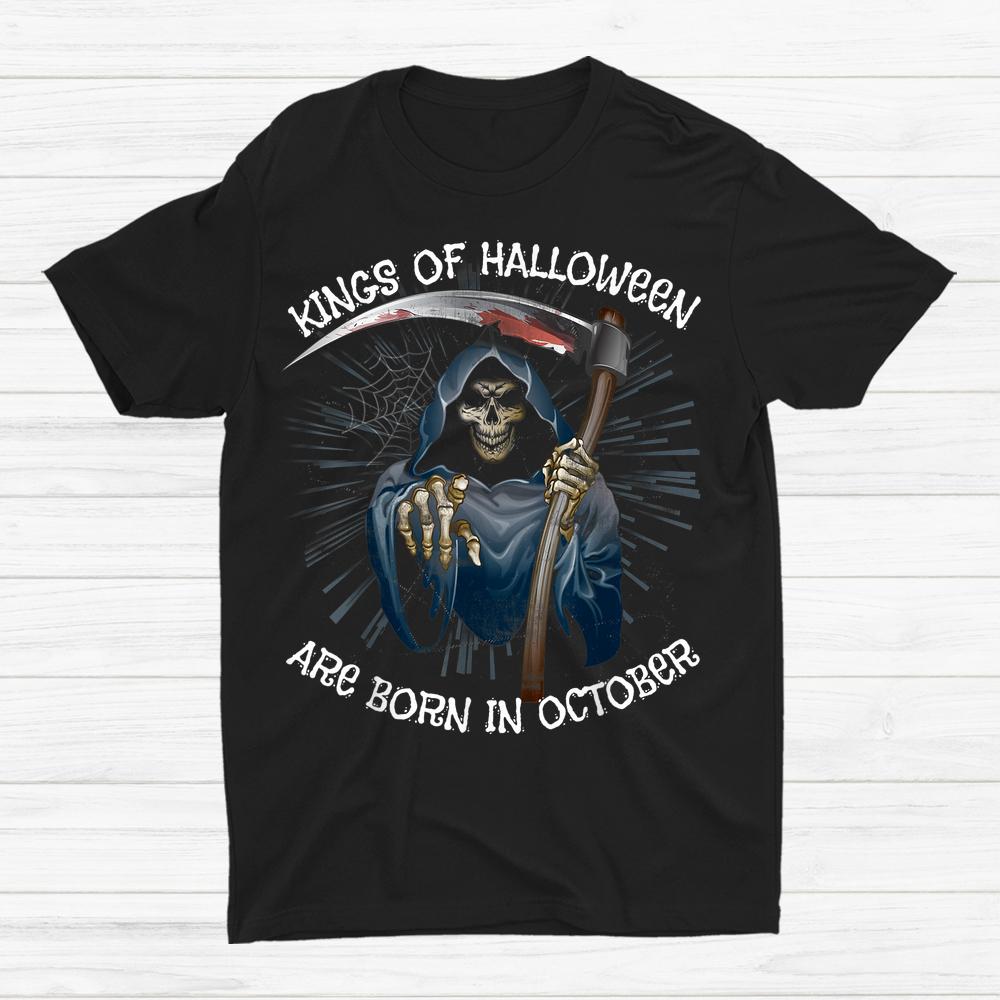 Kings Of Halloween Are Born In October Grim Reaper Birthday Shirt Kings Of Halloween Are Born In October Grim Reaper Birthday Shirt
