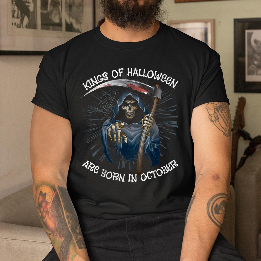 Kings Of Halloween Are Born In October Grim Reaper Birthday Shirt Kings Of Halloween Are Born In October Grim Reaper Birthday Shirt