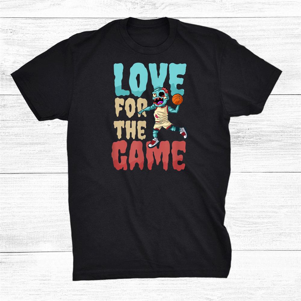 Love For The Game Halloween Basketball Shirt Love For The Game Halloween Basketball Shirt