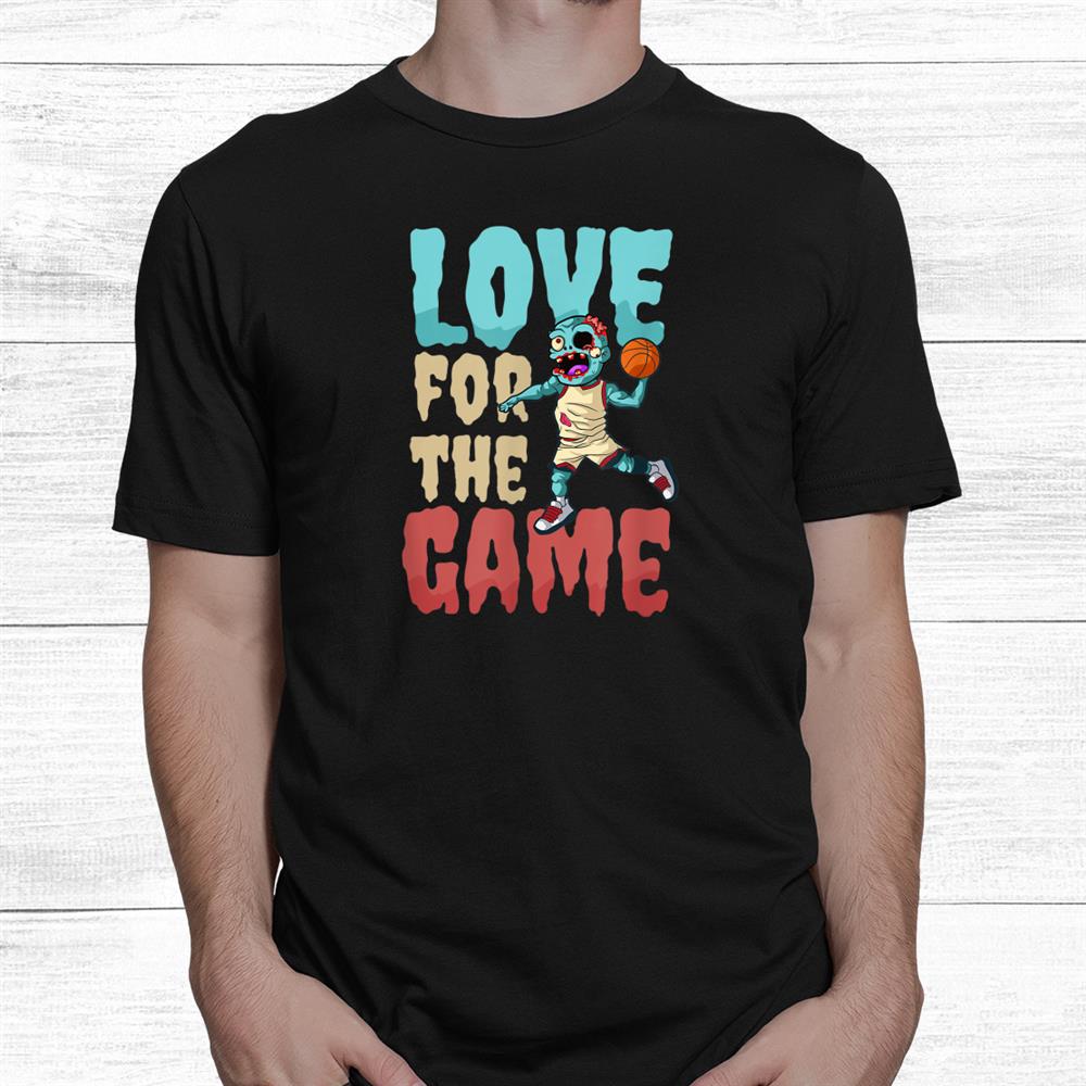 Love For The Game Halloween Basketball Shirt Love For The Game Halloween Basketball Shirt
