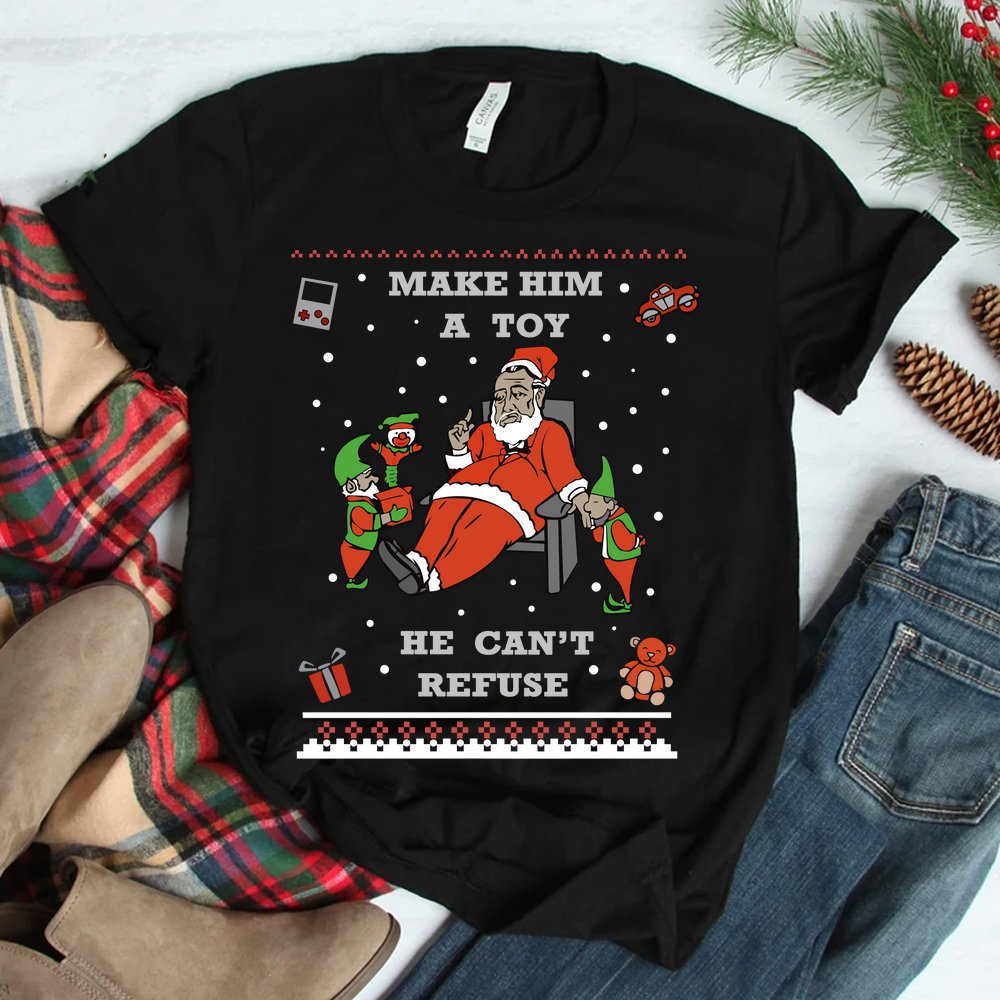 Make Him A Toy He Cant Refuse Santa Christmas Sweater Shirt Make Him A Toy He Cant Refuse Santa Christmas Sweater Shirt