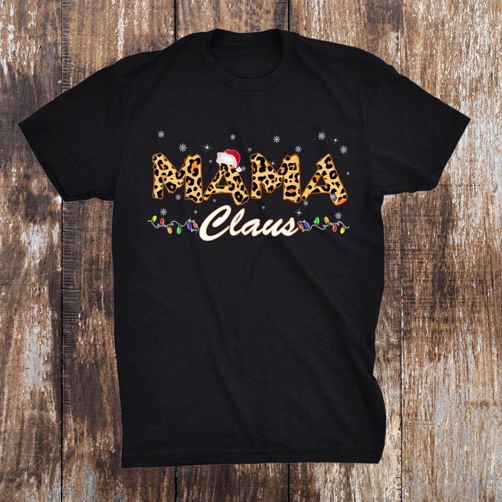Mama Claus Leopard Xmas Santa Gifts Woman Christmas Shirt Mama Claus Leopard Xmas Santa Gifts Woman Christmas Shirt