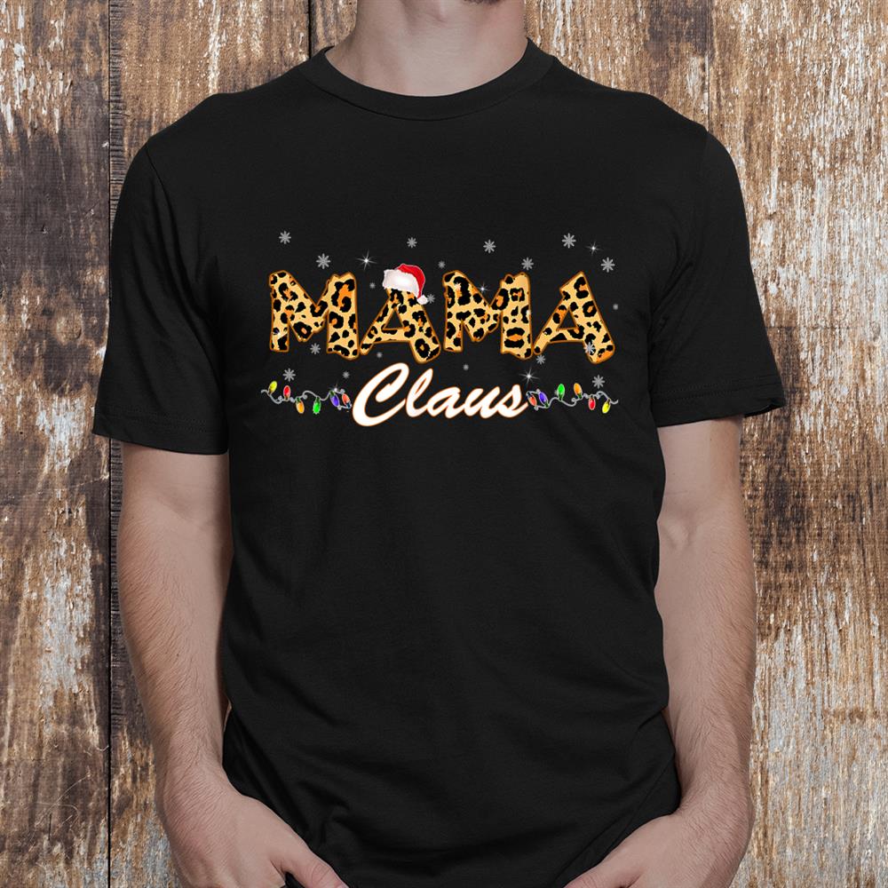 Mama Claus Leopard Xmas Santa Gifts Woman Christmas Shirt Mama Claus Leopard Xmas Santa Gifts Woman Christmas Shirt