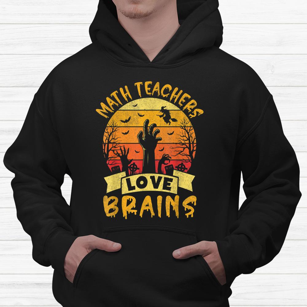 Math Teacher Halloween All Teachers Love Brains Shirt Math Teacher Halloween All Teachers Love Brains Shirt