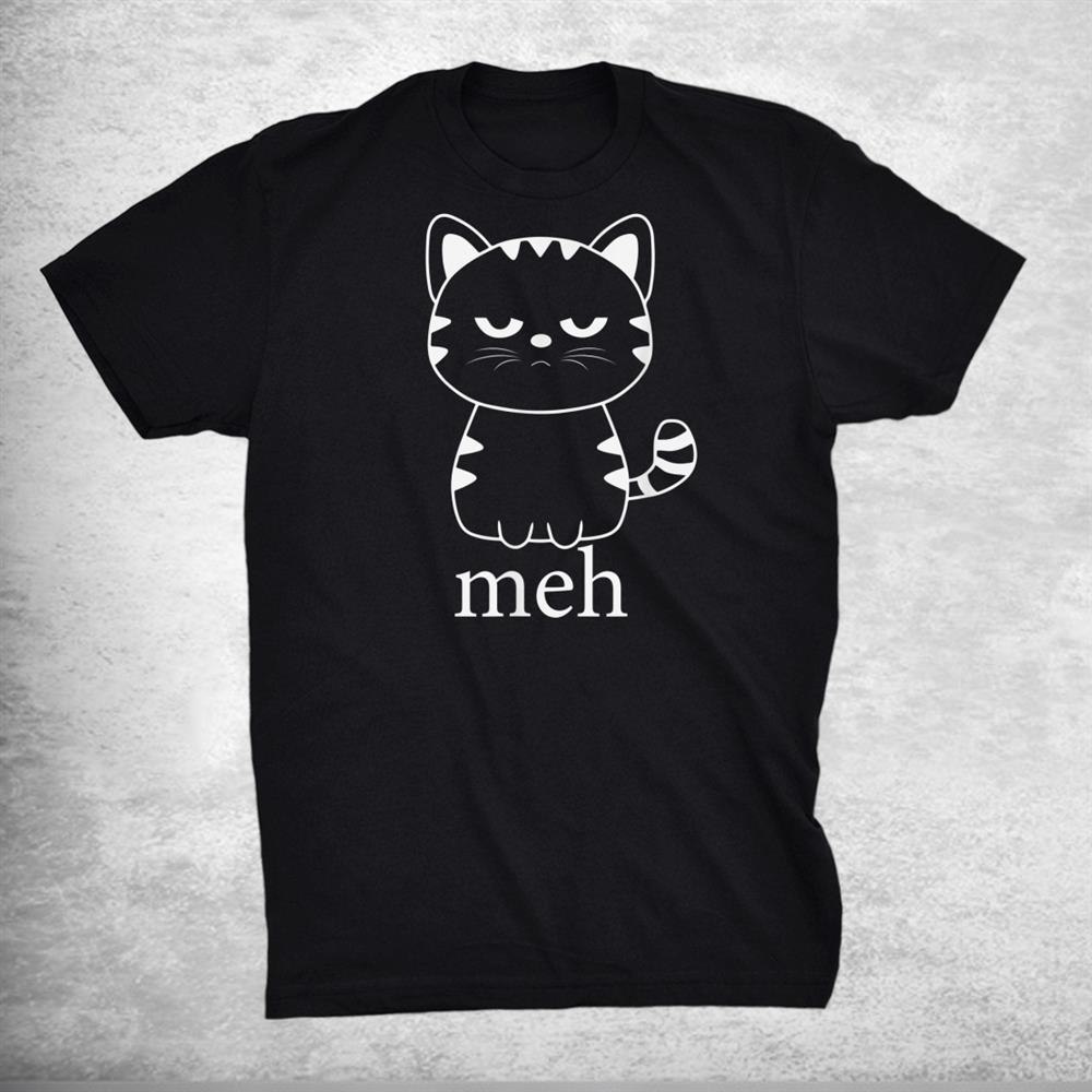 Meh Cat Shirt Funny Sarcastic Gift For Cat Lovers Halloween Shirt Meh Cat Shirt Funny Sarcastic Gift For Cat Lovers Halloween Shirt