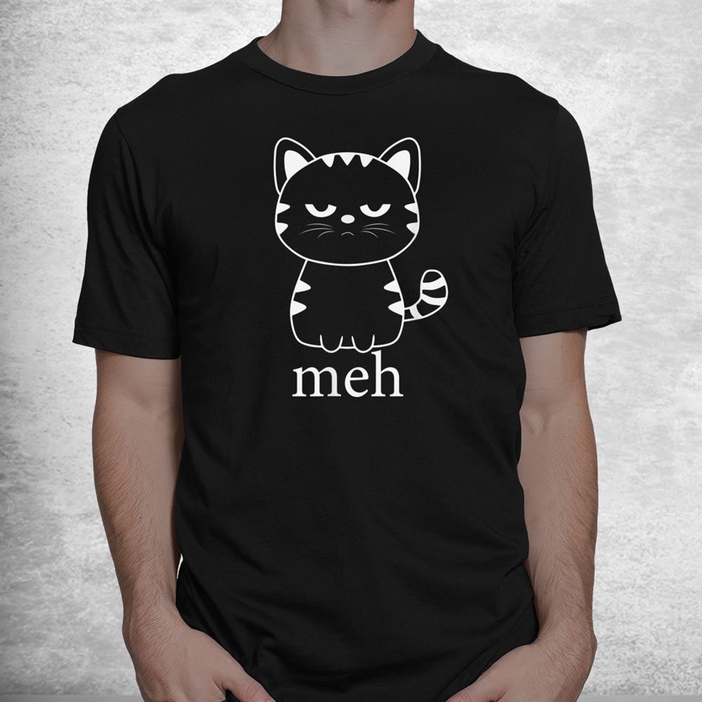 Meh Cat Shirt Funny Sarcastic Gift For Cat Lovers Halloween Shirt Meh Cat Shirt Funny Sarcastic Gift For Cat Lovers Halloween Shirt