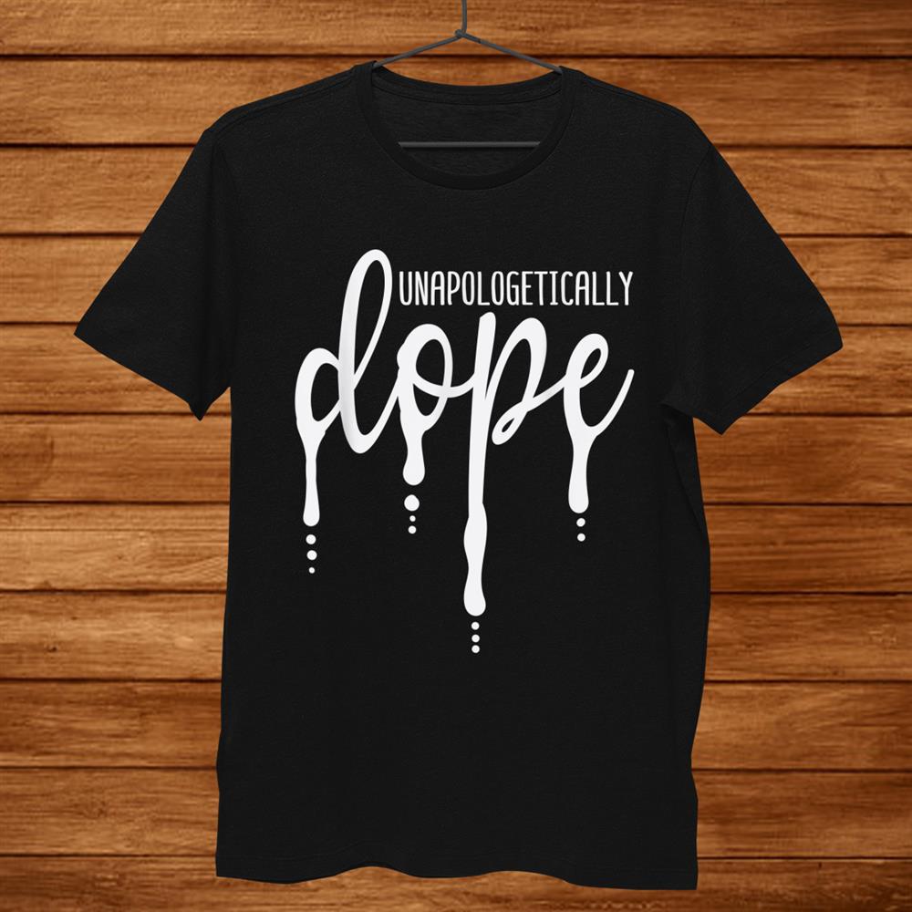 Melanin Unapologetically Dope Black Girl Tee Christmas Shirt Melanin Unapologetically Dope Black Girl Tee Christmas Shirt