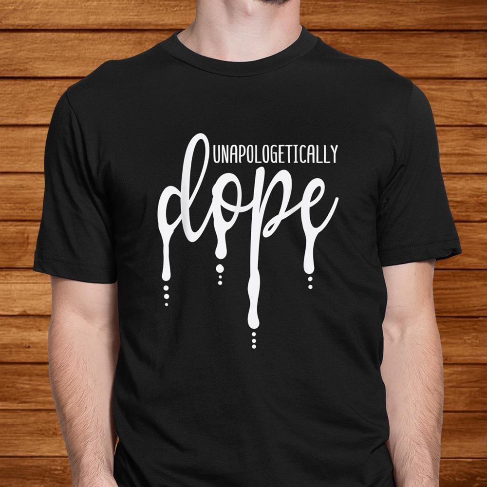 Melanin Unapologetically Dope Black Girl Tee Christmas Shirt Melanin Unapologetically Dope Black Girl Tee Christmas Shirt