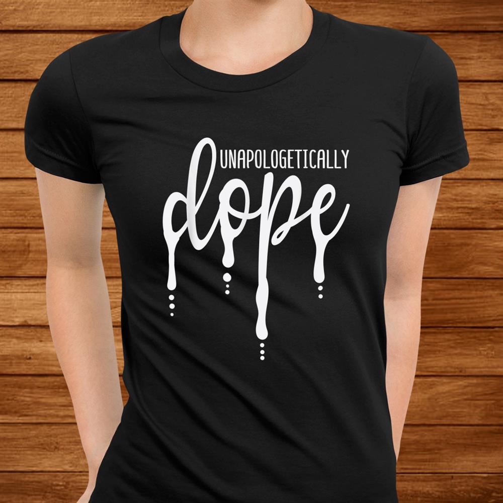 Melanin Unapologetically Dope Black Girl Tee Christmas Shirt Melanin Unapologetically Dope Black Girl Tee Christmas Shirt