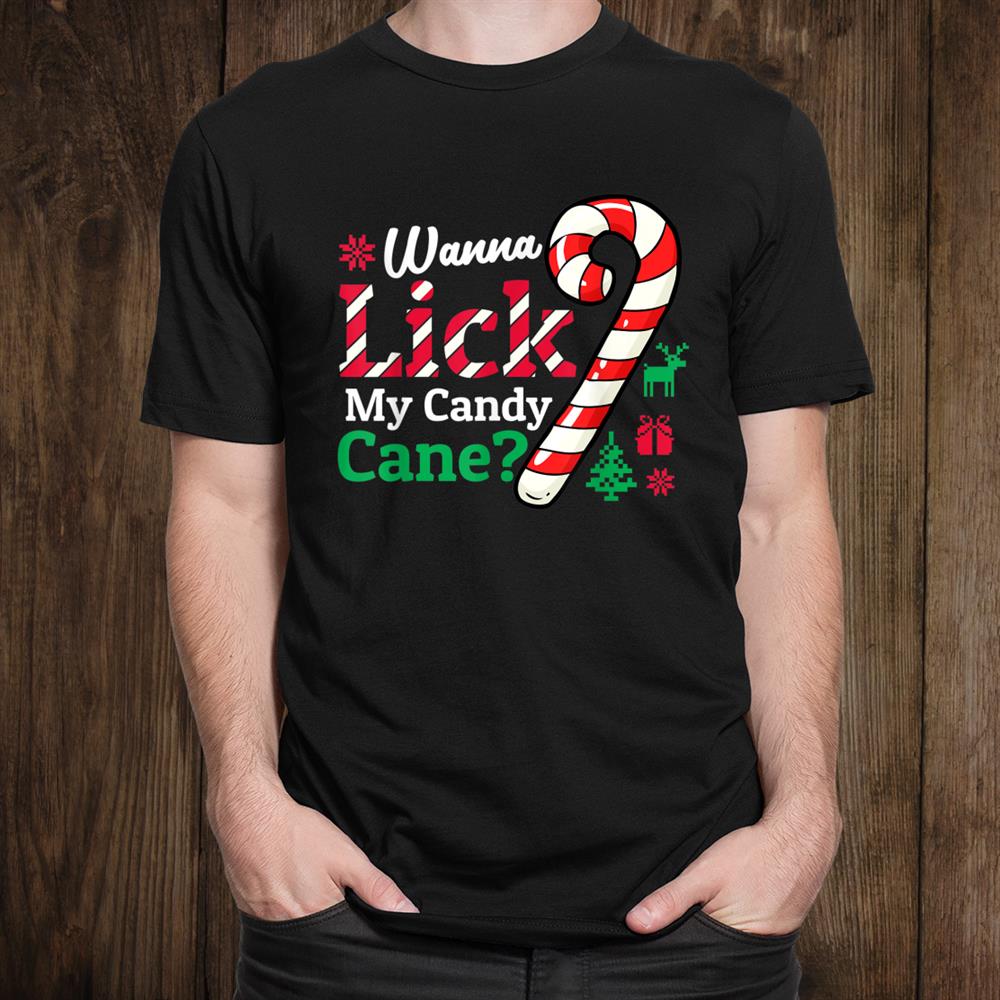 Wanna Lick My Candy Cane Rude Christmas Shirt Wanna Lick My Candy Cane Rude Christmas Shirt