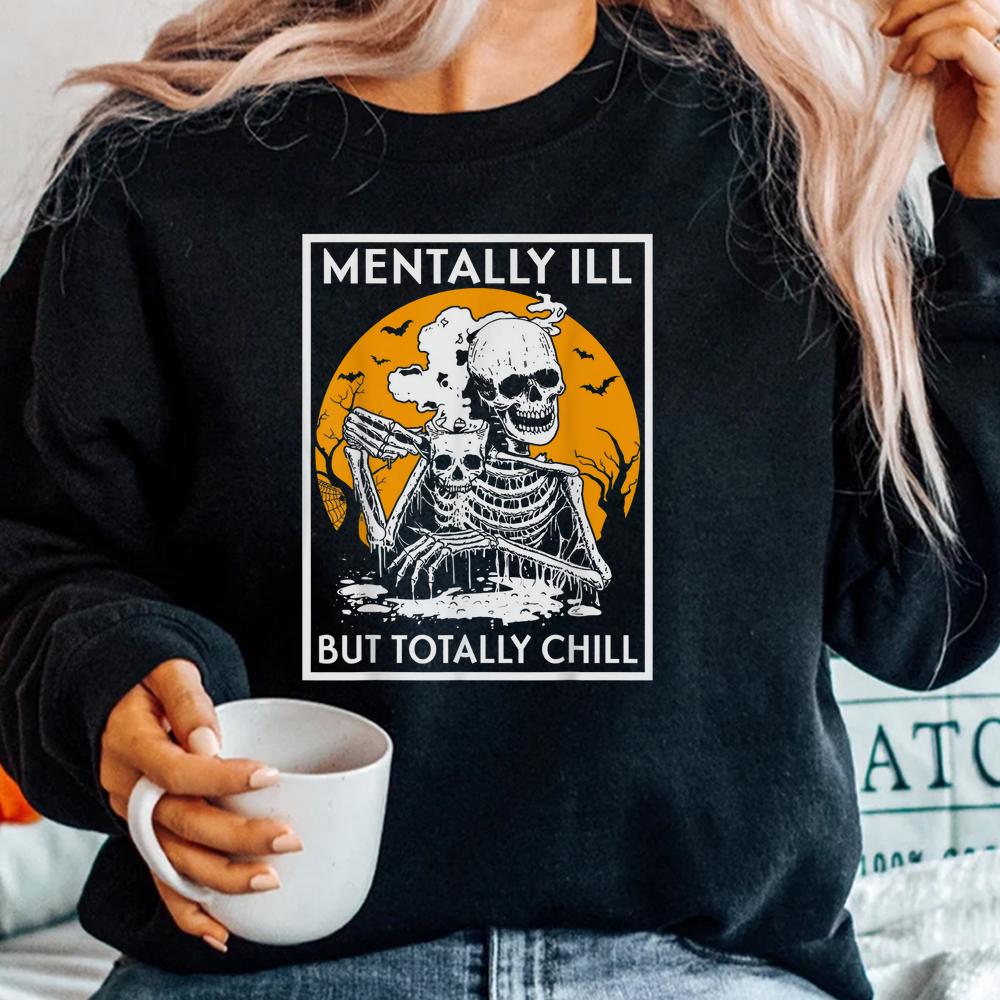 Mentally Ill But Totally Chill Halloween Shirt Mentally Ill But Totally Chill Halloween Shirt