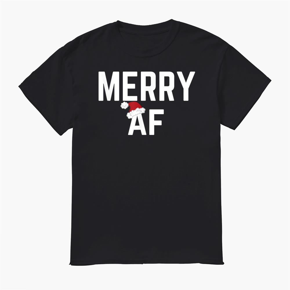 Merry Af Funny Christmas Santa Hat Novelty Shirt Merry Af Funny Christmas Santa Hat Novelty Shirt