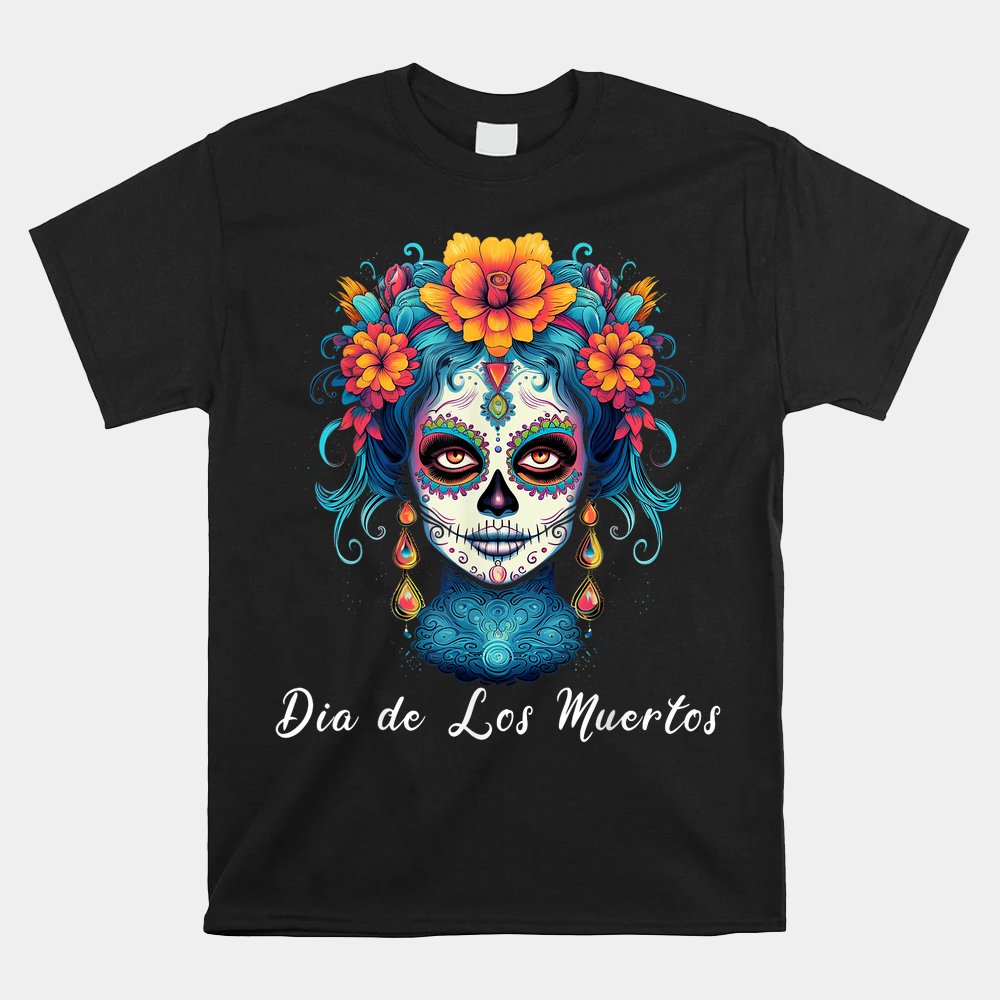 Mexican Sugar Skull Girl Halloween Dia De Los Muertos Shirt Mexican Sugar Skull Girl Halloween Dia De Los Muertos Shirt