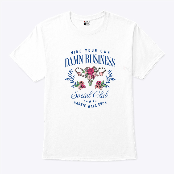 Mind Your Own Damn Business Social Club Harris Walz 2024 Women Rights Shirt Mind Your Own Damn Business Social Club Harris Walz 2024 Women Rights Shirt