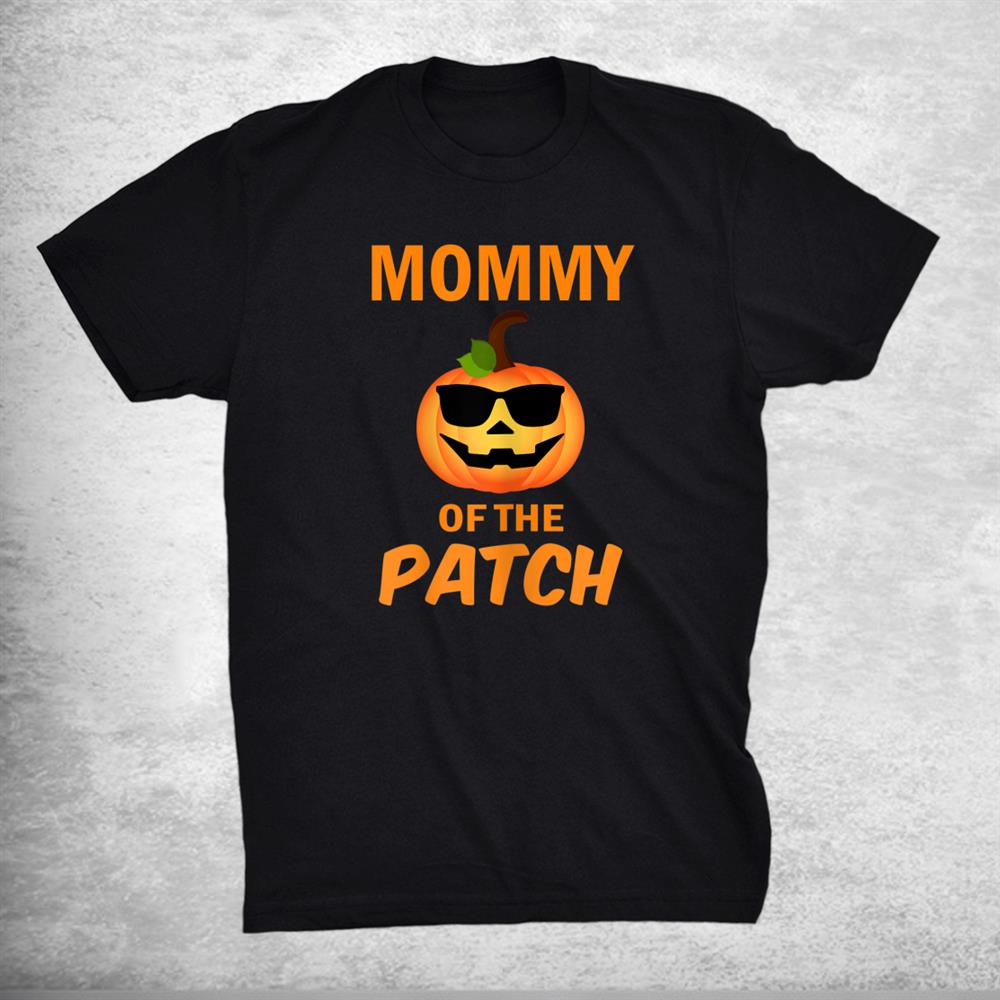Mommy Of The Patch Pumpkin Family Matching Halloween Shirt Mommy Of The Patch Pumpkin Family Matching Halloween Shirt