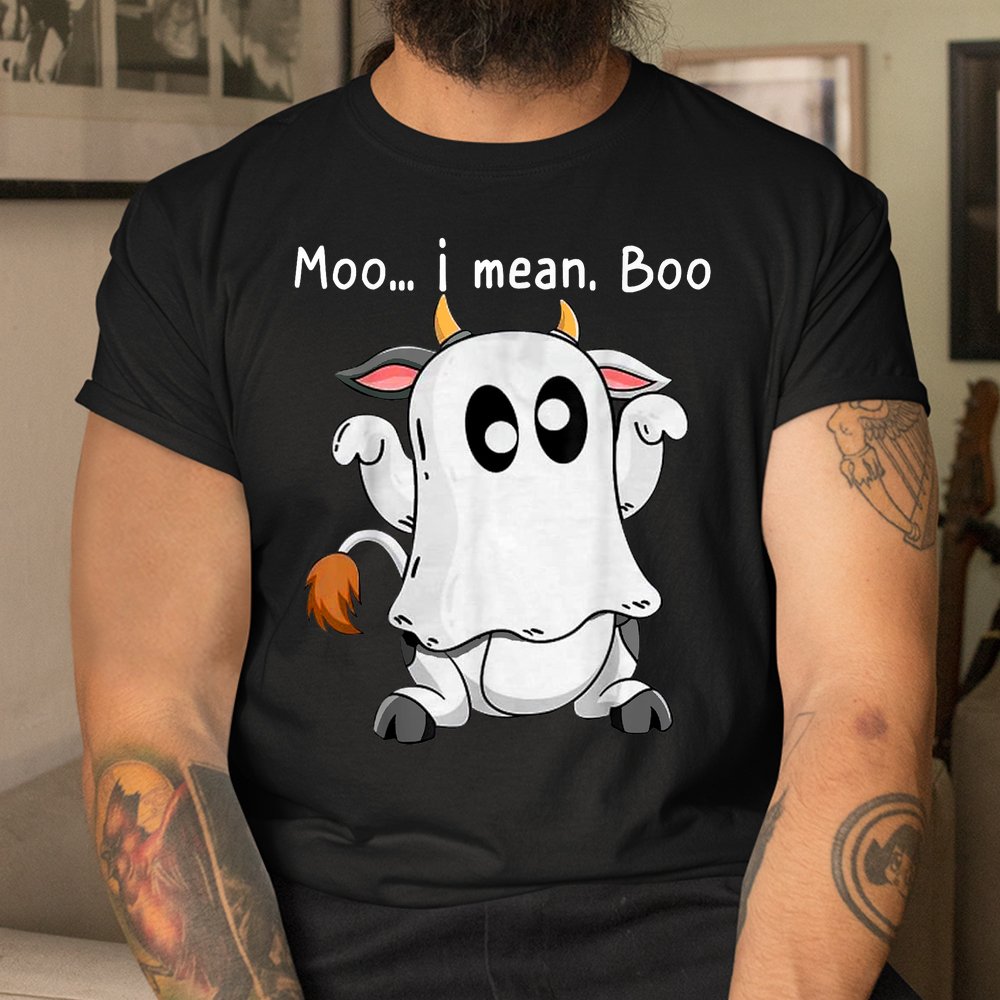Moo I Mean Boo Ghost Cow Ghost Cow Halloween Shirt Moo I Mean Boo Ghost Cow Ghost Cow Halloween Shirt