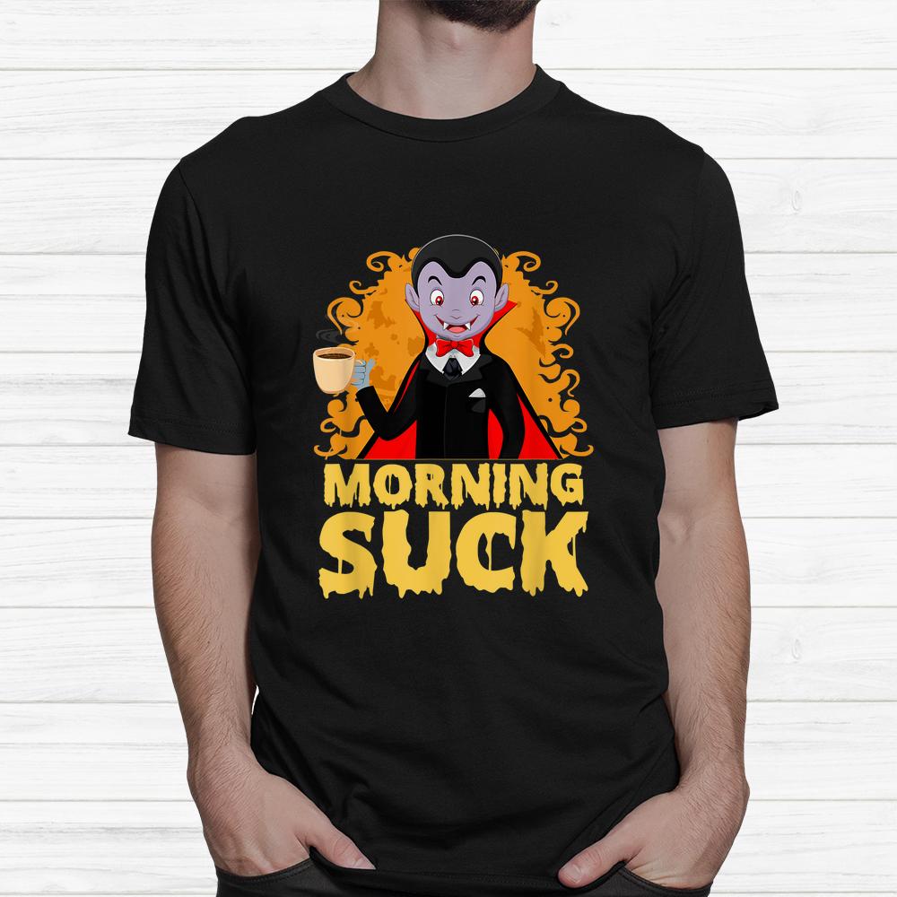 Morning Suck Halloween Scary Coffee Shirt Morning Suck Halloween Scary Coffee Shirt