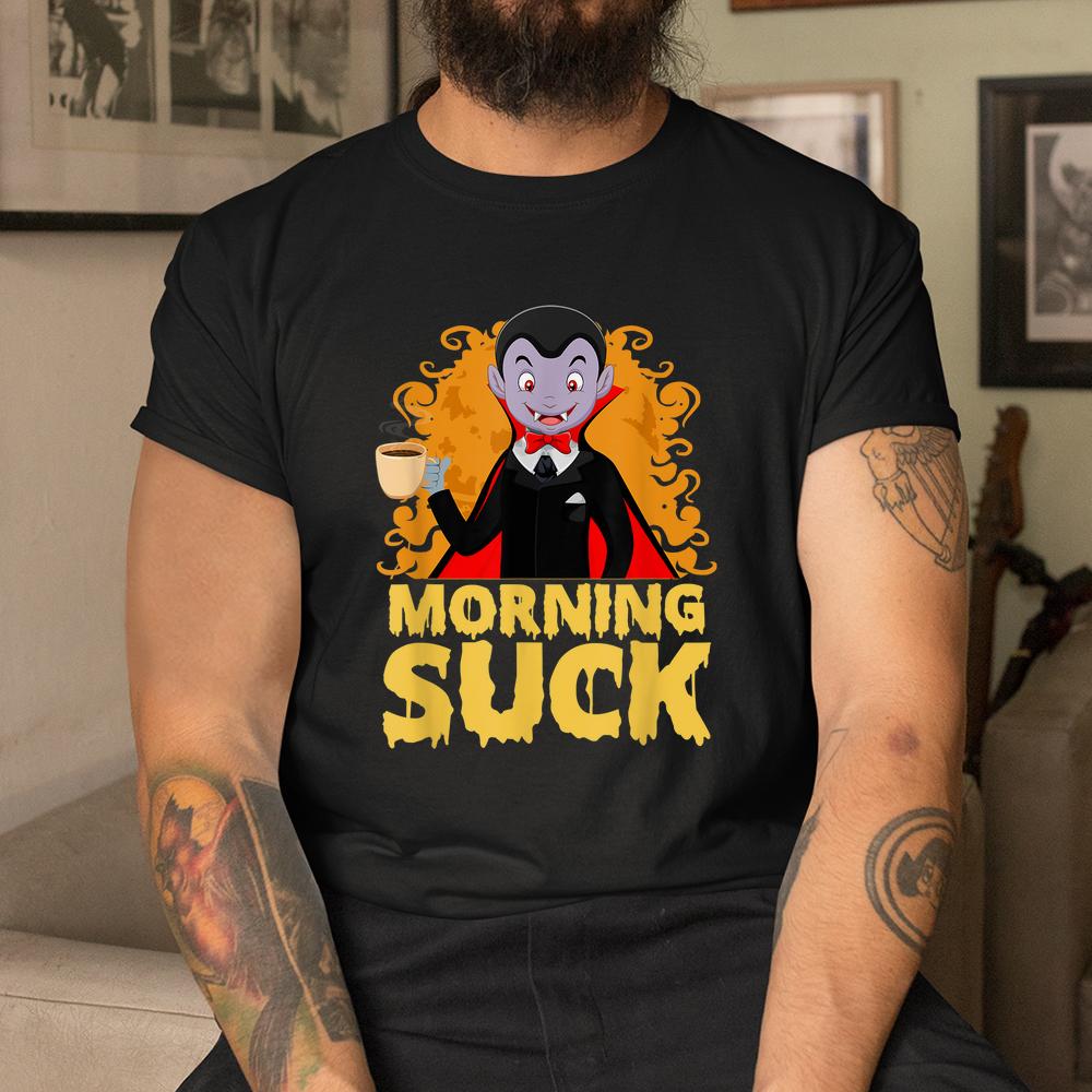 Morning Suck Halloween Scary Coffee Shirt Morning Suck Halloween Scary Coffee Shirt