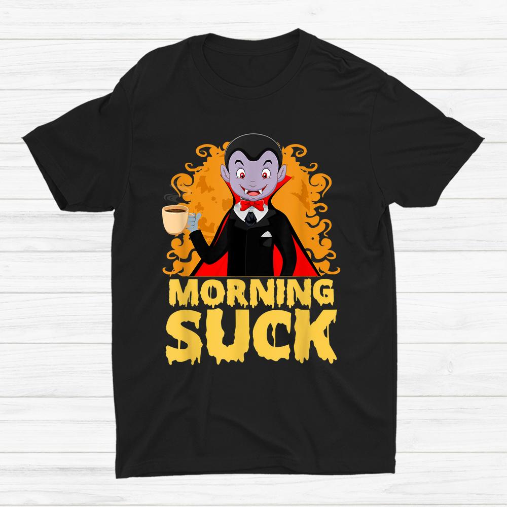 Morning Suck Halloween Scary Coffee Shirt Morning Suck Halloween Scary Coffee Shirt
