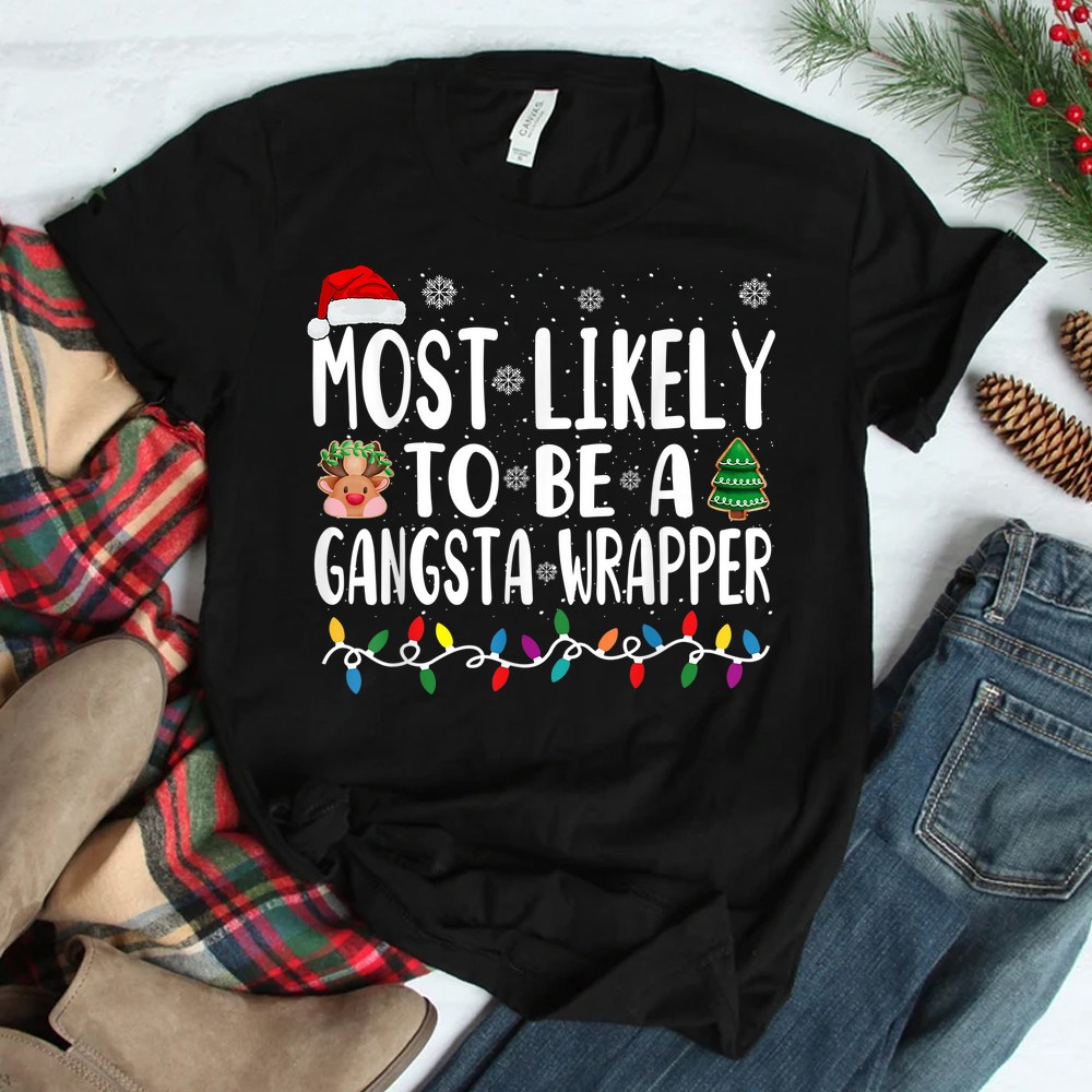 Most Likely Be A Gangsta Wrapper Christmas Presents Shirt Most Likely Be A Gangsta Wrapper Christmas Presents Shirt