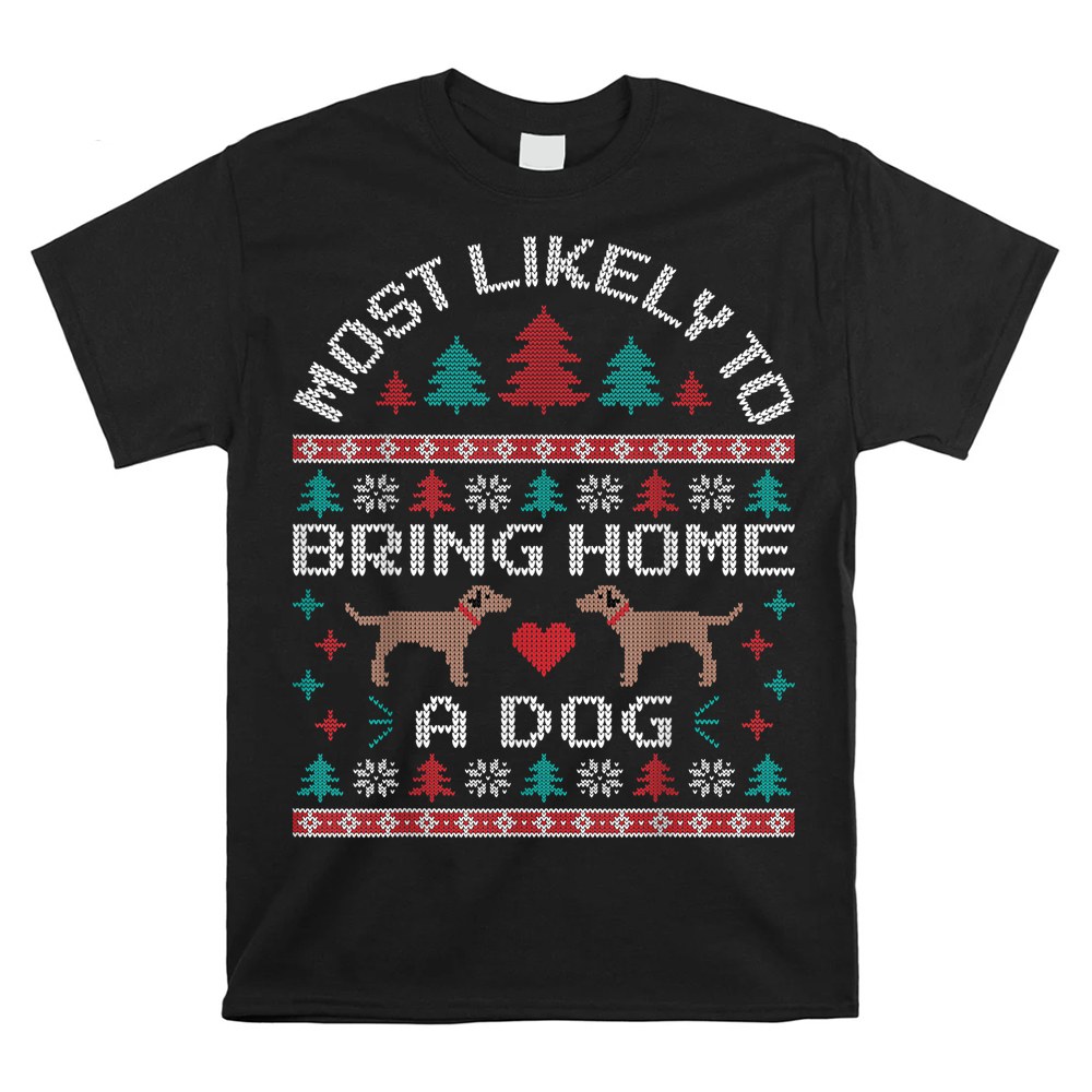 Most Likely To Bring Home A Dog Ugly Christmas Sweater Pawty Shirt Most Likely To Bring Home A Dog Ugly Christmas Sweater Pawty Shirt